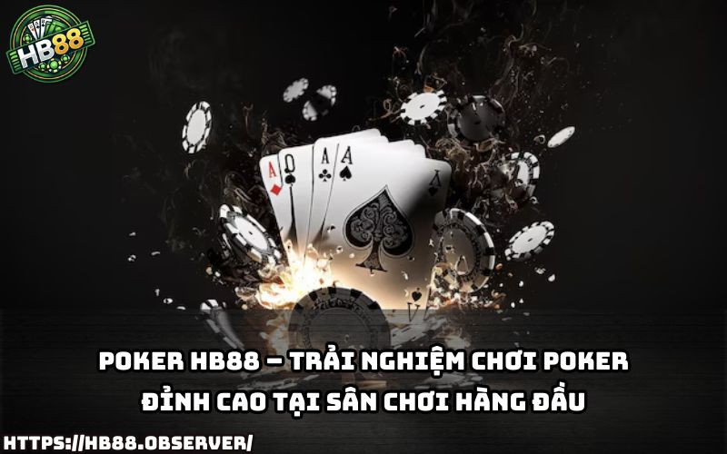 Khám phá đỉnh cao giải trí với Poker HB88 – nơi hội tụ kỹ năng và vận may của anh em đam mê bài