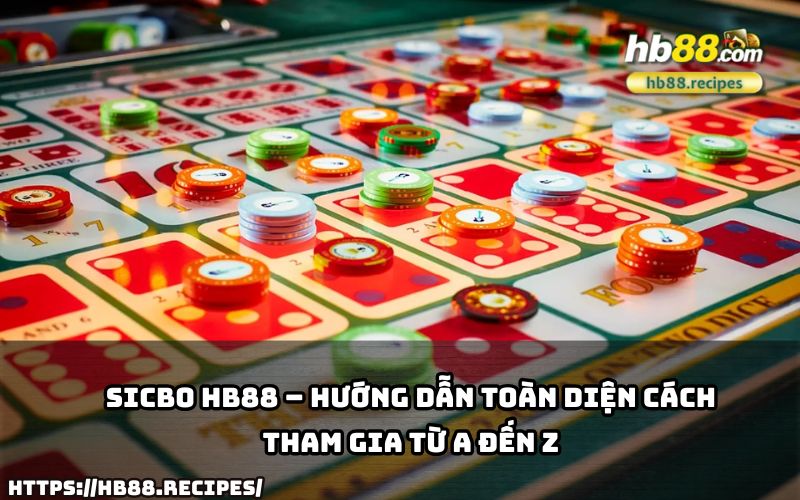 Khám phá ngay hướng dẫn Sicbo HB88 chi tiết nhất, giúp anh em nhập cuộc dễ dàng và tự tin thắng lớn!